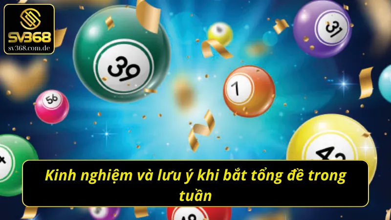 Những kinh nghiệm và chú ý khi áp dụng những cách bắt tổng đề trong tuần