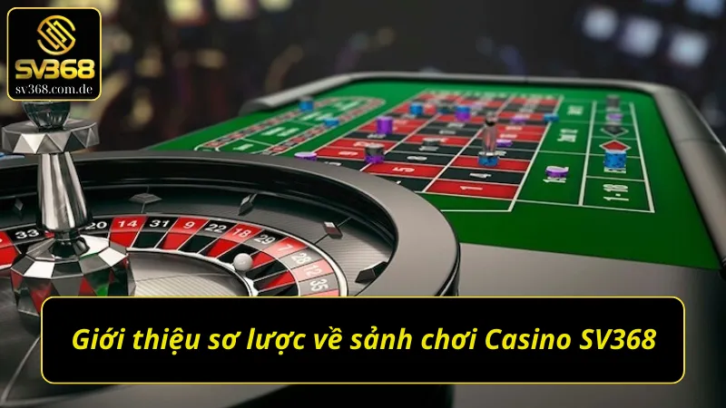 Tổng quan về sảnh Casino SV368