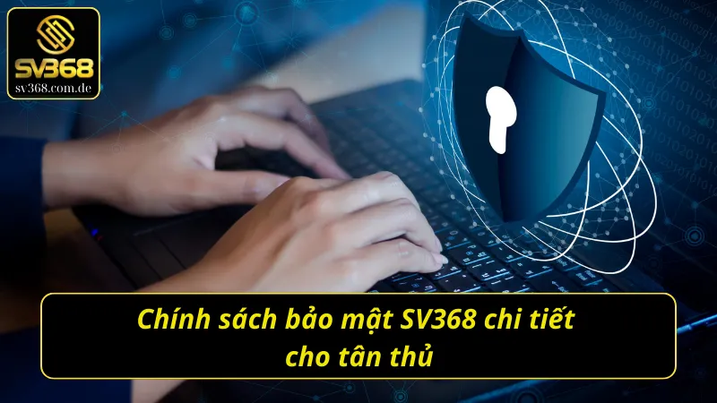 Khám phá chính sách bảo mật SV368 mới nhất