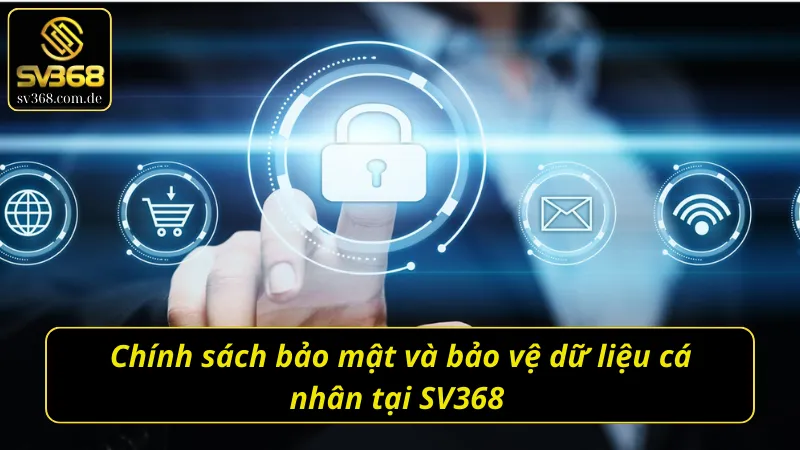 Tìm hiểu chính sách bảo mật SV368 bảo vệ dữ liệu