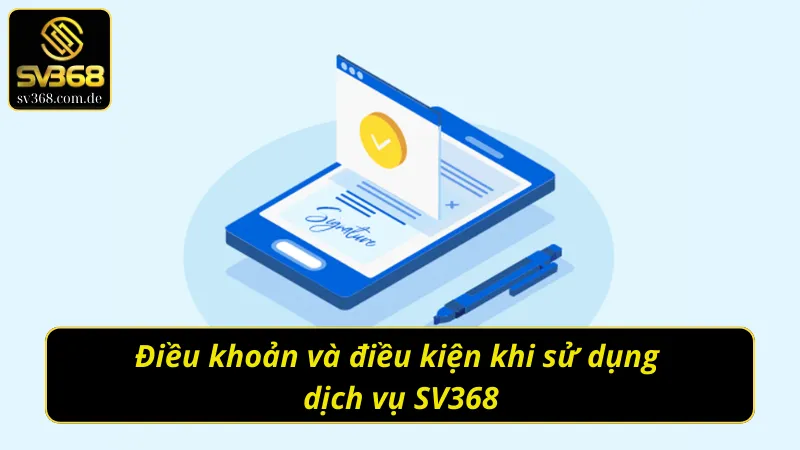 Điều khoản và điều kiện SV368 khi sử dụng dịch vụ 