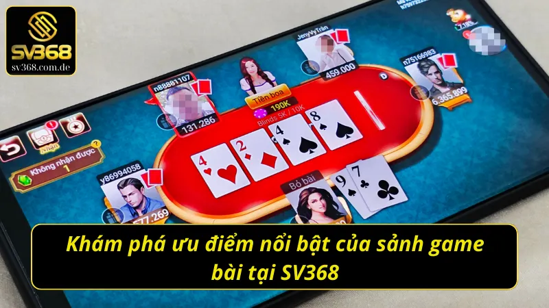 Khám phá ưu điểm nổi bật của sảnh game bài SV368