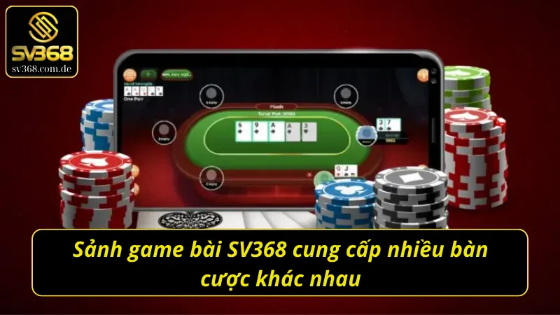 Game bài SV368 cung cấp nhiều bàn cược khác nhau