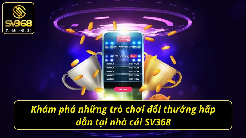 Giới thiệu về hình thức game đổi thưởng SV368