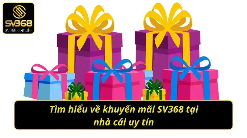 Nắm bắt các thông tin về khuyến mãi SV368 tại nhà cái