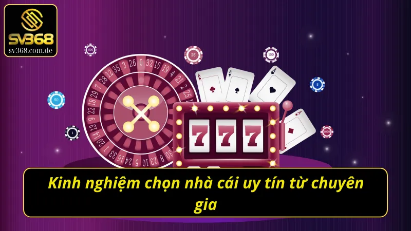 Bật mí kinh nghiệm chọn nhà cái uy tín