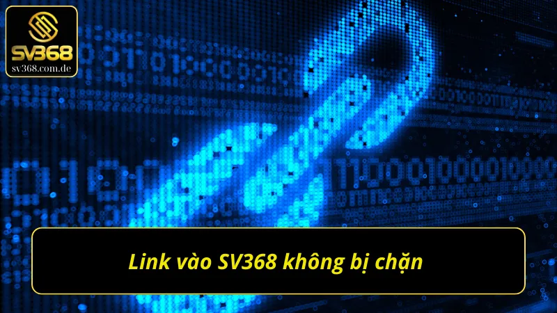 Link vào SV368 không bị chặn 