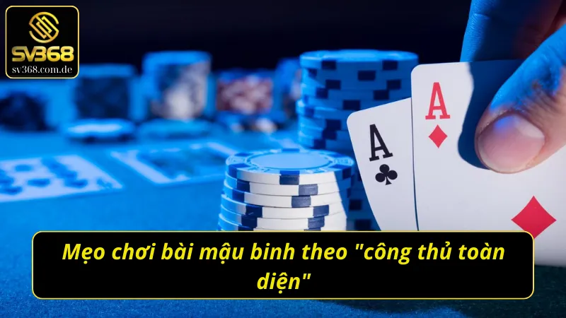 Mẹo chơi bài mậu binh theo "công thủ toàn diện"