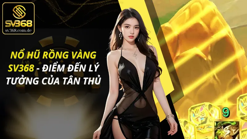 Nổ Hũ Rồng Vàng SV368