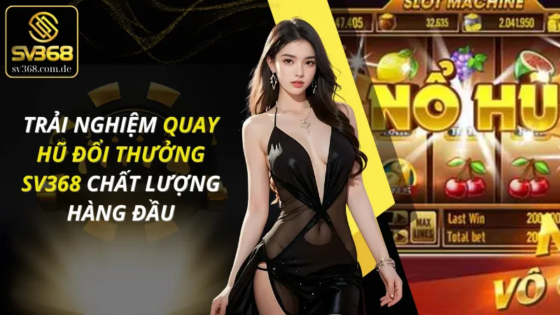 Quay Hũ Đổi Thưởng SV368