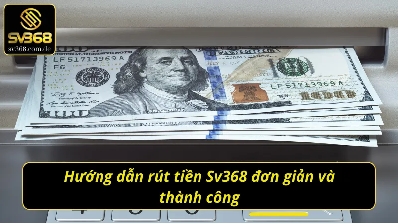 Các thao tác rút tiền Sv368 khi giành chiến thắng 