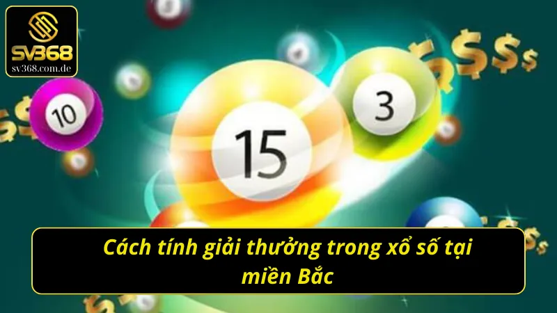 Cách tính giải thưởng trong xổ số tại miền Bắc