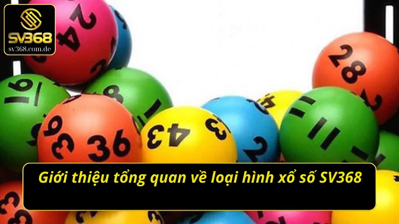 Giới thiệu tổng quan về loại hình xổ số SV368