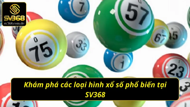 Khám phá các loại hình xổ số SV368 phổ biến