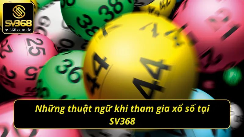 Những thuật ngữ khi tham gia xổ số SV368